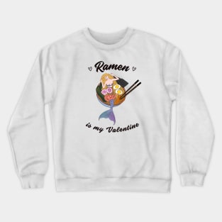 Ramen is my Valentine -  cute mermaid ramen Crewneck Sweatshirt